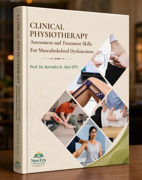 CLINICAL PHYSIOTHERAPY  Assessment and Treatment Skills For Musculoskeletal Dysfunctions by Prof. Dr. Ravindra K. Aher (PT)